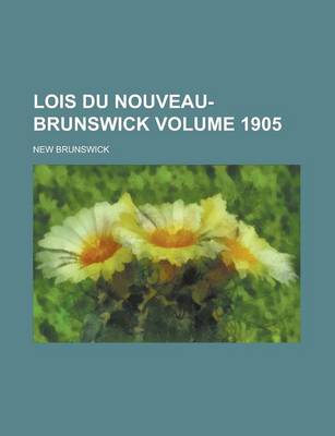 Book cover for Lois Du Nouveau-Brunswick Volume 1905