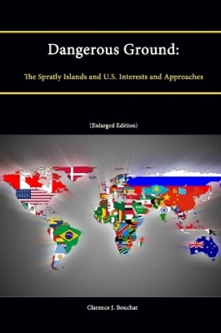 Cover of Dangerous Ground: The Spratly Islands and U.S. Interests and Approaches (Enlarged Edition)