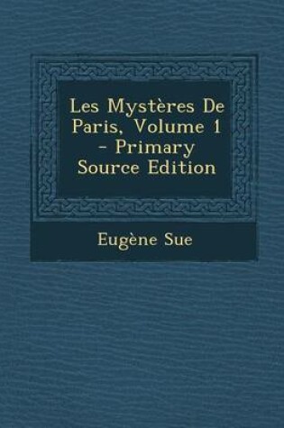 Cover of Les Mysteres de Paris, Volume 1 - Primary Source Edition