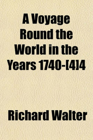 Cover of A Voyage Round the World in the Years 1740-[4]4