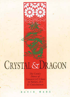 Book cover for Crystal and Dragon: the Cosmic Dance of Symmetry and Chaos in Nature, Art and Consciousness