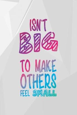 Book cover for Isn't Big To Make Others Feel Small