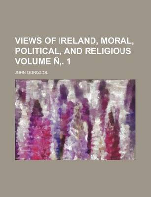 Book cover for Views of Ireland, Moral, Political, and Religious Volume N . 1