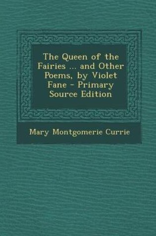 Cover of The Queen of the Fairies ... and Other Poems, by Violet Fane - Primary Source Edition