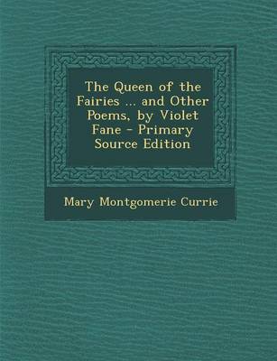 Book cover for The Queen of the Fairies ... and Other Poems, by Violet Fane - Primary Source Edition