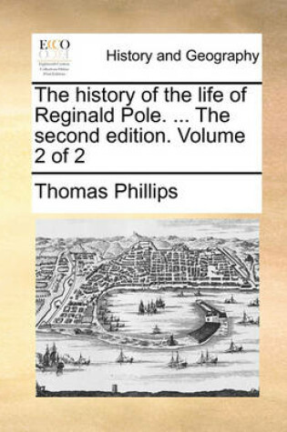 Cover of The History of the Life of Reginald Pole. ... the Second Edition. Volume 2 of 2