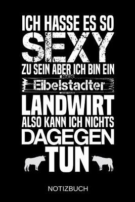 Book cover for Ich hasse es so sexy zu sein aber ich bin ein Eibelstadter Landwirt also kann ich nichts dagegen tun