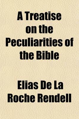 Book cover for A Treatise on the Peculiarities of the Bible; Being an Exposition of the Principles Involved in Some of the Most Remarkable Facts and Phenomena Recorded in Revelation