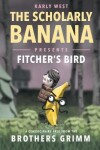 Book cover for The Scholarly Banana Presents Fitcher's Bird