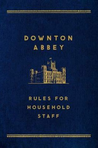 Cover of Downton Abbey: Rules for Household Staff