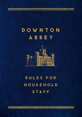 Book cover for Downton Abbey: Rules for Household Staff