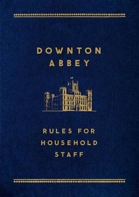 Cover of Downton Abbey: Rules for Household Staff