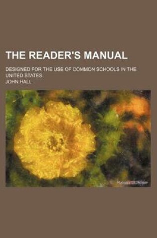 Cover of The Reader's Manual; Designed for the Use of Common Schools in the United States