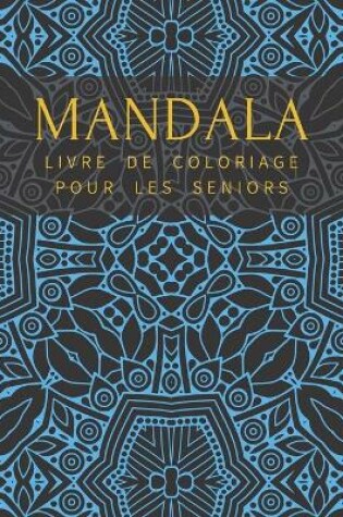 Cover of Mandala Livre De Coloriage Pour Les Seniors