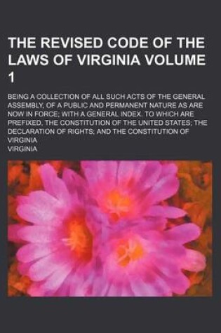 Cover of The Revised Code of the Laws of Virginia; Being a Collection of All Such Acts of the General Assembly, of a Public and Permanent Nature as Are Now in