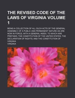 Book cover for The Revised Code of the Laws of Virginia; Being a Collection of All Such Acts of the General Assembly, of a Public and Permanent Nature as Are Now in