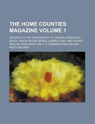 Book cover for The Home Counties Magazine; Devoted to the Topography of London, Middlesex, Essex, Herts, Bucks, Berks, Surrey, Kent and Sussex Volume 1