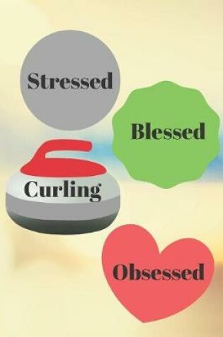 Cover of Stressed Blessed Curling Obsessed