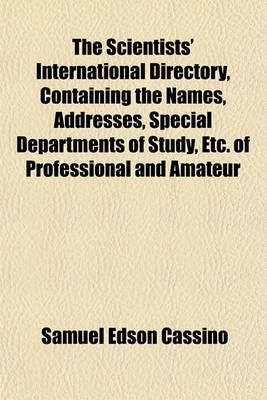 Book cover for The Scientists' International Directory, Containing the Names, Addresses, Special Departments of Study, Etc. of Professional and Amateur