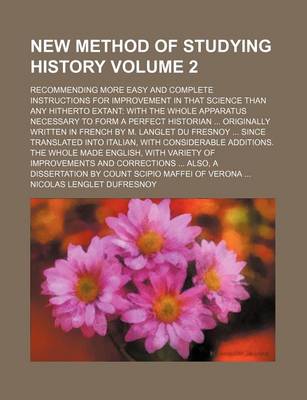 Book cover for New Method of Studying History Volume 2; Recommending More Easy and Complete Instructions for Improvement in That Science Than Any Hitherto Extant