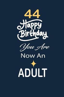 Book cover for 44 Happy birthday you are now an adult