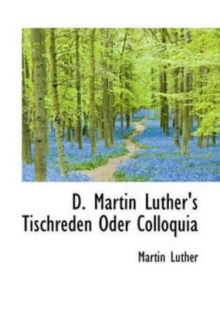 Cover of D. Martin Luther's Tischreden Oder Colloquia
