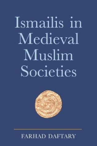 Cover of Ismailis in Medieval Muslim Societies