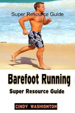 Cover of Barefoot Running: Super Resource Guide