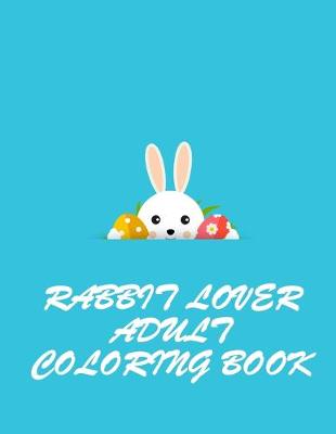 Book cover for Rabbit Lover Adult Coloring Book