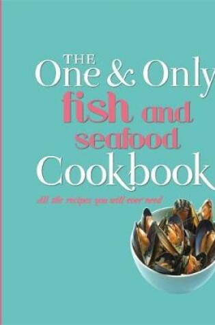 Cover of The One and Only Fish and Seafood Cookbook