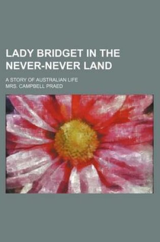 Cover of Lady Bridget in the Never-Never Land; A Story of Australian Life