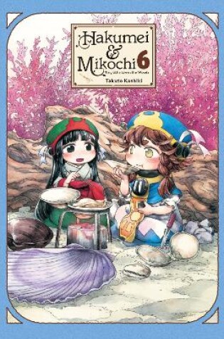 Cover of Hakumei & Mikochi: Tiny Little Life in the Woods, Vol. 6