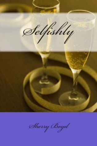 Cover of Selfishly