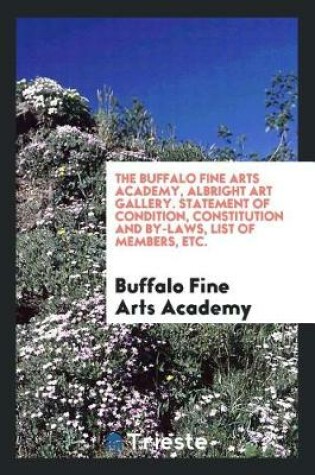 Cover of The Buffalo Fine Arts Academy, Albright Art Gallery. Statement of Condition, Constitution and By-Laws, List of Members, Etc.