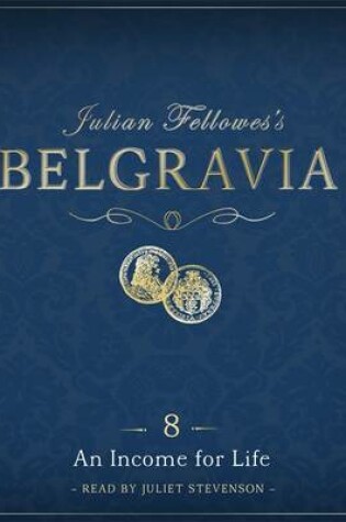 Cover of Julian Fellowes's Belgravia Episode 8: An Income for Life