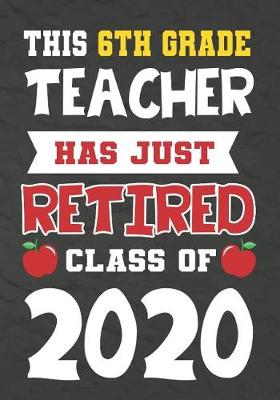 Book cover for This 6th Grade Teacher Has Just Retired Class Of 2020