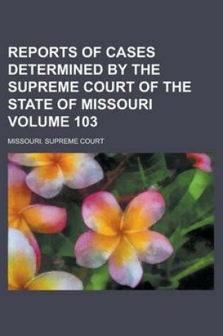 Cover of Reports of Cases Determined by the Supreme Court of the State of Missouri Volume 103