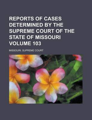 Book cover for Reports of Cases Determined by the Supreme Court of the State of Missouri Volume 103