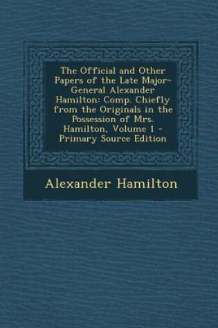 Cover of The Official and Other Papers of the Late Major-General Alexander Hamilton