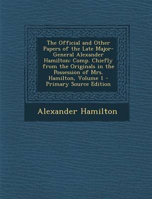 Book cover for The Official and Other Papers of the Late Major-General Alexander Hamilton