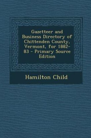 Cover of Gazetteer and Business Directory of Chittenden County, Vermont, for 1882-83 - Primary Source Edition