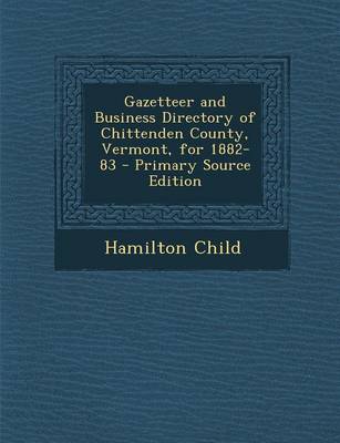 Book cover for Gazetteer and Business Directory of Chittenden County, Vermont, for 1882-83 - Primary Source Edition