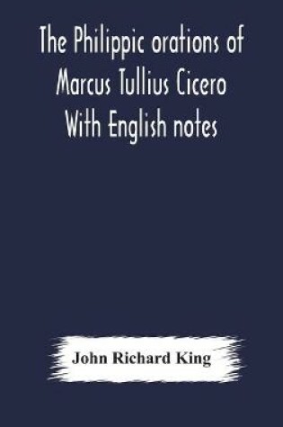 Cover of The Philippic orations of Marcus Tullius Cicero With English notes