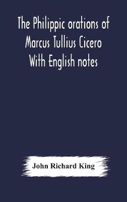 Book cover for The Philippic orations of Marcus Tullius Cicero With English notes