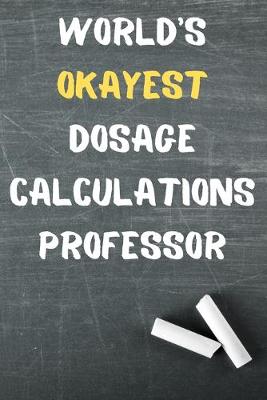 Book cover for World's Okayest Dosage Calculations Professor