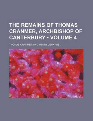 Book cover for The Remains of Thomas Cranmer, Archbishop of Canterbury (Volume 4)