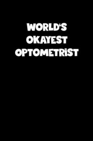 Cover of World's Okayest Optometrist Notebook - Optometrist Diary - Optometrist Journal - Funny Gift for Optometrist