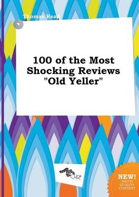 Book cover for 100 of the Most Shocking Reviews Old Yeller