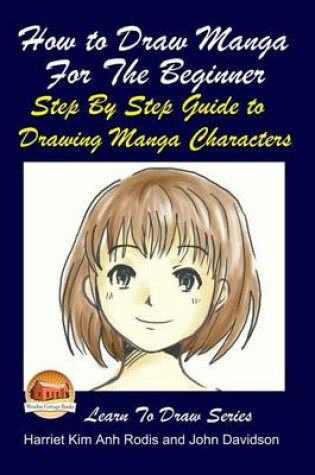 Cover of How to Draw Manga For the Beginner - Step By Step Guide to Drawing Manga Characters