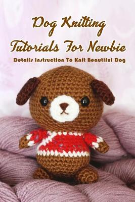 Book cover for Dog Knitting Tutorials For Newbie